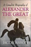 A Complete Biography of Alexander the Great (eBook, ePUB)