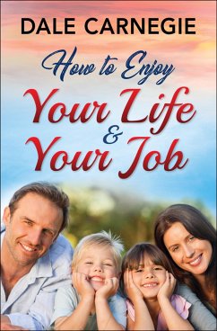 How to Enjoy Your Life and Your Job (eBook, ePUB) - Carnegie, Dale