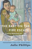 The Baby on the Fire Escape: Creativity, Motherhood, and the Mind-Baby Problem (eBook, ePUB)