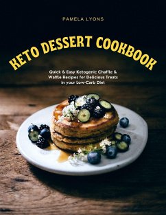 Keto Dessert Cookbook: Quick & Easy Ketogenic Chaffle & Waffle Recipes for Delicious Treats in your Low-Carb Diet (eBook, ePUB) - Lyons, Pamela