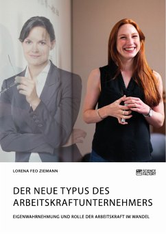 Der neue Typus des Arbeitskraftunternehmers. Eigenwahrnehmung und Rolle der Arbeitskraft im Wandel (eBook, ePUB) - Feo Ziemann, Lorena