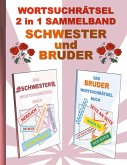 WORTSUCHRÄTSEL 2 in 1 SAMMELBAND SCHWESTER und BRUDER WORTSUCHRÄTSEL 2 in 1 SAMMELBAND SCHWESTER und BRUDER