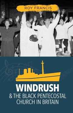 Windrush and the Black Pentecostal Church in Britain - Francis, Roy