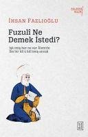 Fuzuli Ne Demek Istedi - Fazlioglu, Ihsan