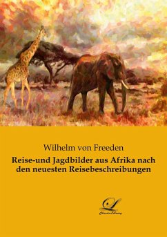 Reise-und Jagdbilder aus Afrika nach den neuesten Reisebeschreibungen - Freeden, Wilhelm Von