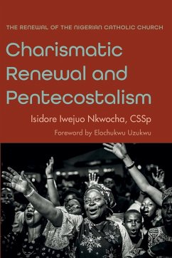 Charismatic Renewal and Pentecostalism - Nkwocha, Isidore Iwejuo Cssp