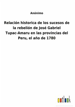 Relación historica de los sucesos de la rebelión de José Gabriel Tupac-Amaru en las provincias del Peru, el año de 1780