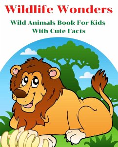 Wildlife Wonders - Wild Animals Book For Kids With Cute Facts - Gilmour, Aniruth