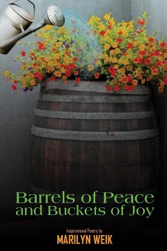 Barrels of Peace and Buckets of Joy - Weik, Marilyn