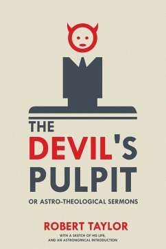 The Devil's Pulpit, or Astro-Theological Sermons - Taylor, Robert