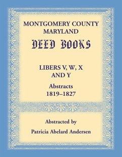 Montgomery County, Maryland Deed Books Libers V, W, X and Y Abstracts, 1819-1827 - Andersen, Patricia