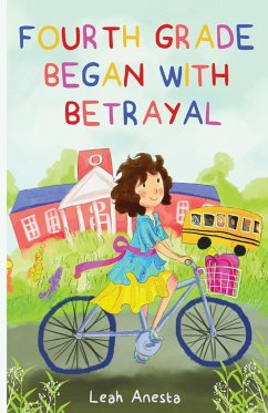 Fourth Grade Began with Betrayal - Anesta, Leah