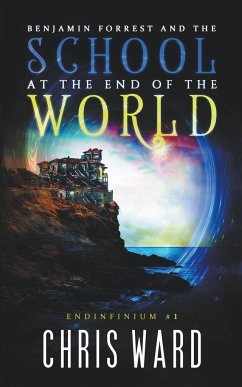 Benjamin Forrest and the School at the End of the World - Ward, Chris