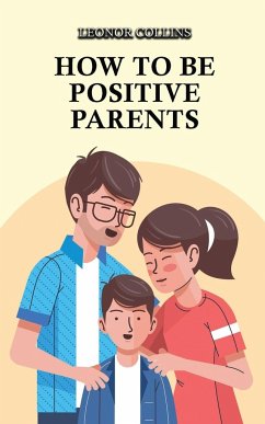 How to Be Positive Parents - Collins, Leonor