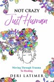 Not Crazy, Just Human Not Crazy, Just Human