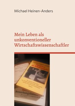 Mein Leben als unkonventioneller Wirtschaftswissenschaftler - Heinen-Anders, Michael