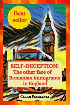 SELF-DECEPTION! The other face of Romanian immigrants in England - Pesclevei, Cezar