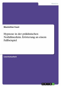 Hypnose in der präklinischen Notfallmedizin. Erörterung an einem Fallbeispiel - Faust, Maximilian