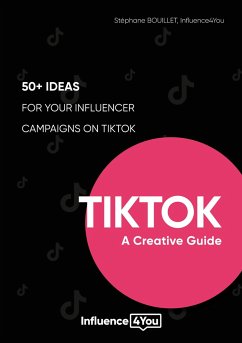 TikTok: A Creative Guide - Bouillet, Stéphane;INFLUENCE4YOU, -