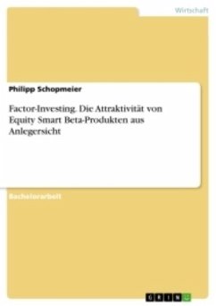 Factor-Investing. Die Attraktivität von Equity Smart Beta-Produkten aus Anlegersicht - Schopmeier, Philipp