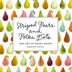 Striped Pears and Polka Dots: The Art of Being Happy (eBook, ePUB) - Sevig, Kirsten