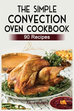 The Simple Convection Oven Cookbook - Murphy, Alicia