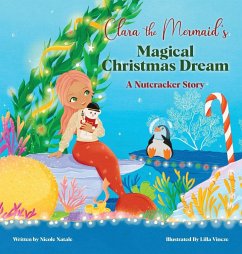 Clara the Mermaid's Magical Christmas Dream (a Nutcracker Story) - Natale, Nicole