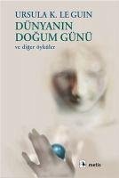 Dünyanin Dogum Günü ve Diger Öyküler - K. Le Guin, Ursula