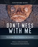 Don't Mess with Me: The Strange Lives of Venomous Sea Creatures (How Nature Works) (eBook, ePUB)