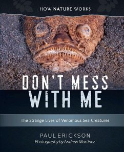 Don't Mess with Me: The Strange Lives of Venomous Sea Creatures (How Nature Works) (eBook, ePUB) - Erickson, Paul