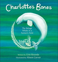 Charlotte's Bones: The Beluga Whale in a Farmer's Field (Tilbury House Nature Book) (eBook, ePUB) - Rounds, Erin