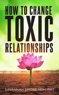 How To Change Toxic Relationships (eBook, ePUB) - Smoke, Savannah