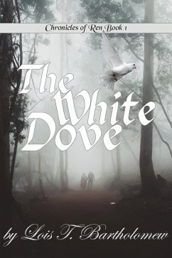 The White Dove (Chronicles of Ren, #1) (eBook, ePUB) - Bartholomew, Lois Thompson