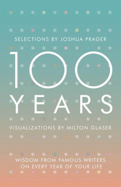 100 Years: Wisdom From Famous Writers on Every Year of Your Life (eBook, ePUB) - Prager, Joshua; Glaser, Milton