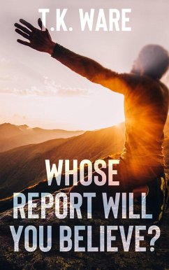 Whose Report Will You Believe? (Mind Renewal, #1) (eBook, ePUB) - Ware, T. K