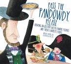 Pass The Pandowdy, Please: Chewing on History with Famous Folks and Their Fabulous Foods (eBook, ePUB)