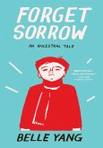 Forget Sorrow: An Ancestral Tale (eBook, ePUB) Forget Sorrow: An Ancestral Tale (eBook, ePUB)