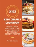 Keto Chaffle Cookbook 2022: Super Tasty, and Easy Low-Carb Waffle & Ketogenic Dessert Recipes (eBook, ePUB)