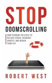 Stop Doomscrolling: How to Break the Cycle to Relieve Stress, Decrease Anxiety, and Regain Your Life (eBook, ePUB)