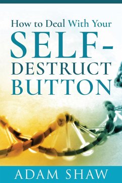 How to Deal With Your Self-Destruct Button (eBook, ePUB) - Adam Shaw, Shaw