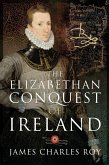 Elizabethan Conquest of Ireland (eBook, ePUB) Elizabethan Conquest of Ireland (eBook, ePUB)