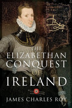 Elizabethan Conquest of Ireland (eBook, ePUB) - James Charles Roy, Roy