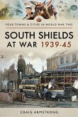 South Shields at War 1939-45 (eBook, ePUB) South Shields at War 1939-45 (eBook, ePUB)