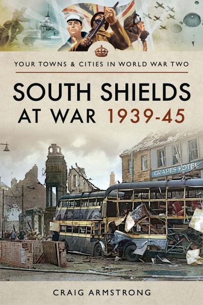 South Shields at War 1939-45 (eBook, ePUB) South Shields at War 1939-45 (eBook, ePUB)