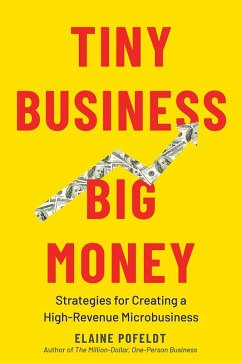 Tiny Business, Big Money: Strategies for Creating a High-Revenue Microbusiness (eBook, ePUB) - Pofeldt, Elaine