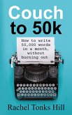Couch to 50k: How to Write 50,000 Words in a Month, Without Burning Out (eBook, ePUB) Couch to 50k: How to Write 50,000 Words in a Month, Without Burning Out (eBook, ePUB)