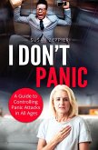I Don't Panic A Guide to Controlling Panic Attacks in All Ages (eBook, ePUB)