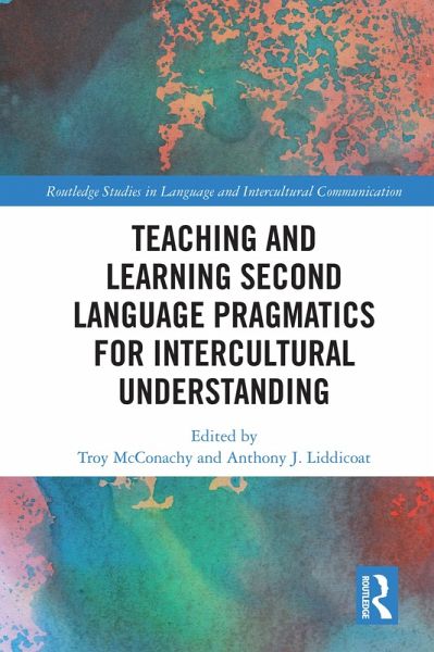 Teaching and Learning Second Language Pragmatics for Intercultural Understanding (eBook, PDF) Teaching and Learning Second Language Pragmatics for Intercultural Understanding (eBook, PDF)