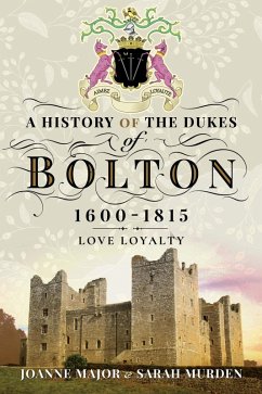 History Of The Dukes of Bolton 1600-1815 (eBook, ePUB) - Joanne Major, Major