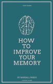 How to Improve Your Memory (A Quick Guide) (eBook, ePUB)